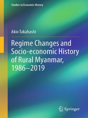 cover image of Regime Changes and Socio-economic History of Rural Myanmar, 1986-2019